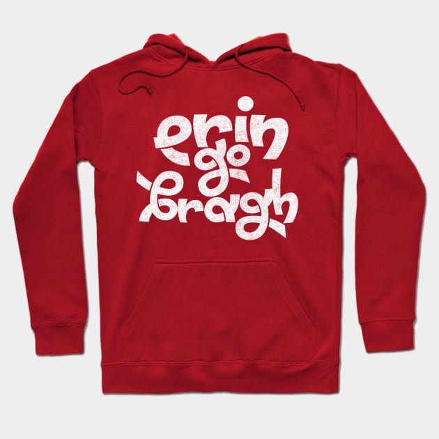 Erin Go Bragh! Original Typography Design Hoodie by feck!